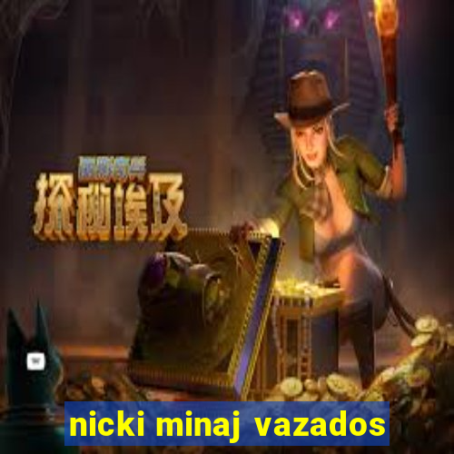 nicki minaj vazados